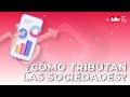 ¿Cómo tributan las sociedades?