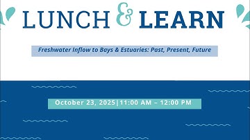 CCT Lunch & Learn (Oct. 2025) - Freshwater Inflow to Bays & Estuaries: Past, Present, Future
