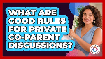 What Are Good Rules For Private Co-Parent Discussions?