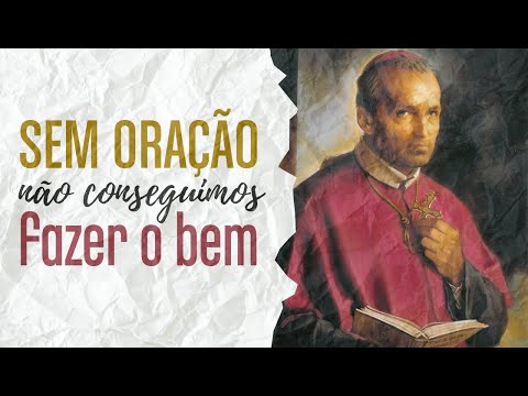 Se não orarmos não conseguimos fazer o bem - Série A Oração #3