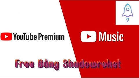 Hướng Dẫn Lên YouTube Premium Free Bằng Shadowrocket Mới Nhất 2024