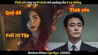 [Review Phim] Tình yêu hay sự hi sinh mù quáng của 2 vợ chồng | Cực Hạn (2026) | Full 10 Tập
