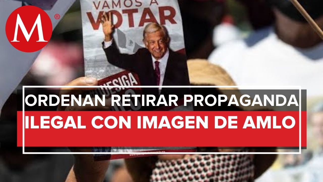 INE ordena quitar anuncios a favor de AMLO por revocación de mandato ...