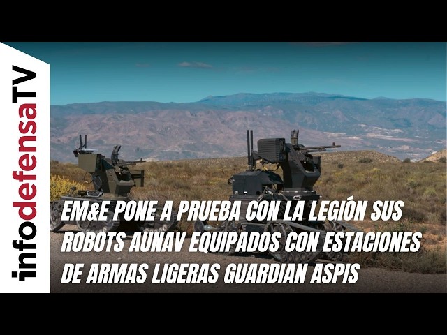 EM&E prueba con la Legión sus robots Aunav equipados con estaciones de armas ligeras Guardian Aspis