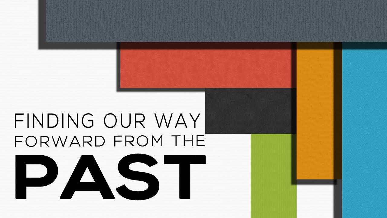 Finding Our Way Forward From The Past - Genesis 1:24-31; 2:5-25