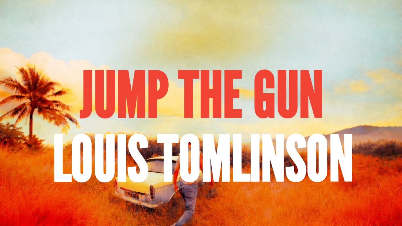 Louis Tomlinson - Jump The Gun (Lyrics)
