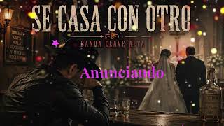 Se Casa Con Otro 💔 | Banda Clave Alta | Letra Oficial | Una Canción Para Los Que Aman En Silencio