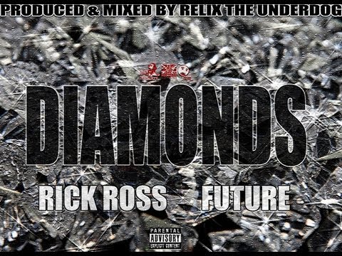 Diamonds Ft Rick Ross Future Prod By ReLiX The Underdog 