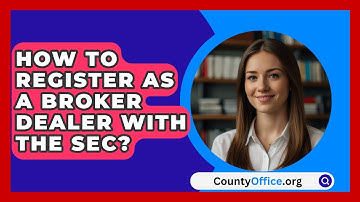 How To Register As A Broker Dealer With The SEC? - CountyOffice.org