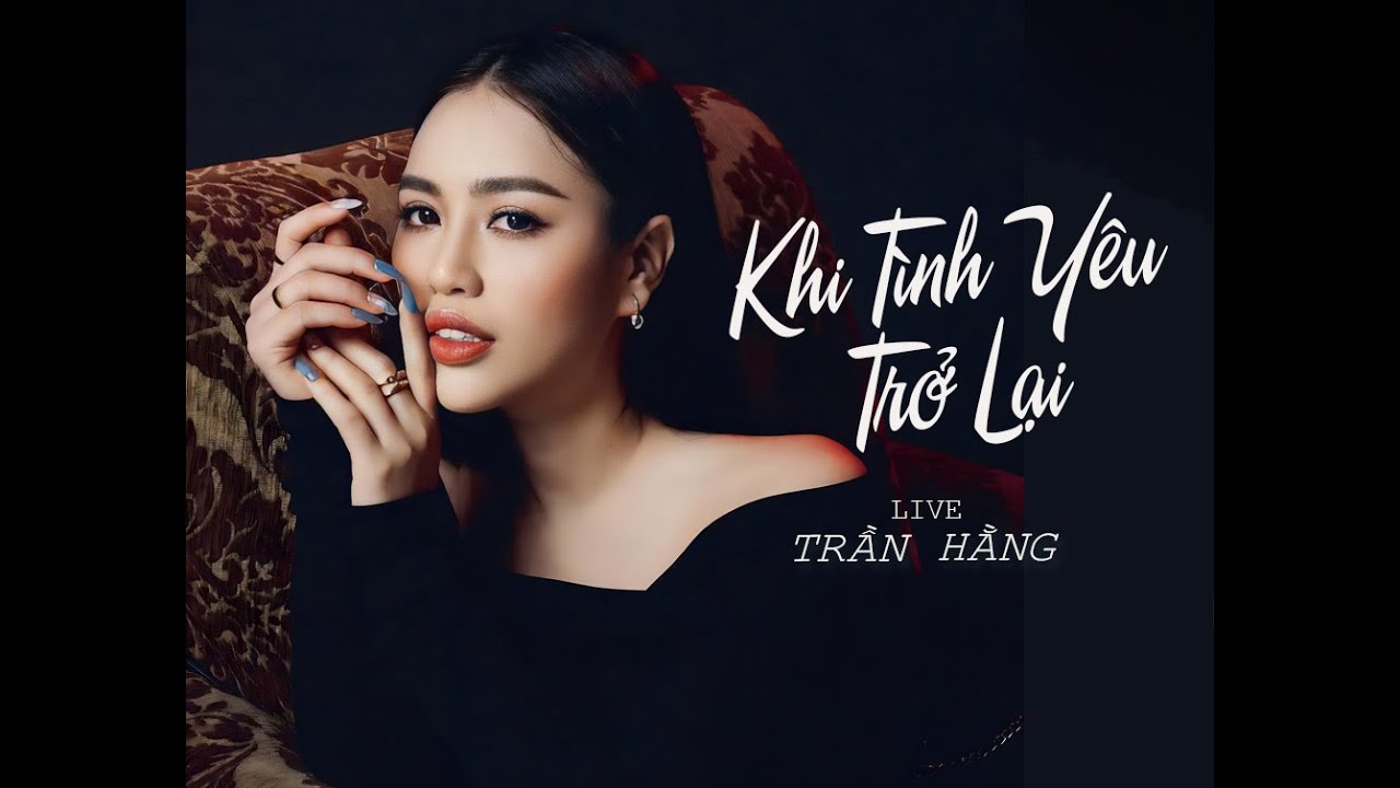 Khi tình yêu trở lại | TRẦN HẰNG | LIVE BAND |