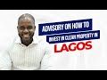 ADVISORY ON HOW TO INVEST IN CLEAN PROPERTY IN LAGOS