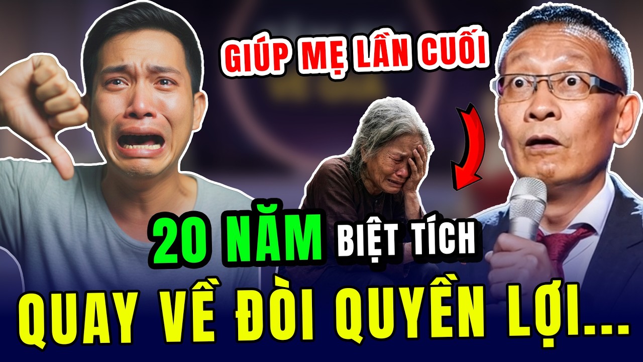 Tâm sự cùng văn sâm: Mẹ biệt tích 20 năm quay về đòi lợi ích, người con nhận cái kết sốc
