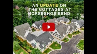 The Cottages at Horseshoe Bend AN UPDATE from K&L Home Team