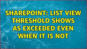 Sharepoint: List view threshold shows as exceeded even when it is not (5 Solutions!!)