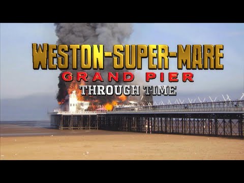 Weston-Super-Mare: Grand Pier Through Time (2021-1891)