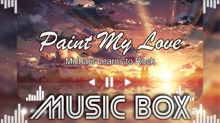 [Music Box] Paint My Love - Michael Learns to Rock