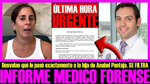 SE FILTRA EL INFORME MEDICO FORENSE AL COMPLETO DE LA HIJA DE ANABEL PANTOJA.