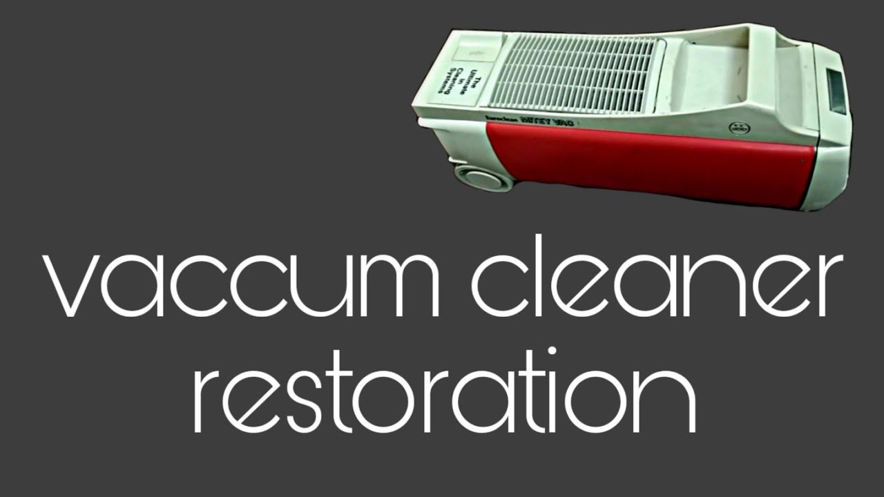 Vaccum cleaner restoration