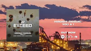 Hiroshi Daisuki - You & I [OUT NOW]