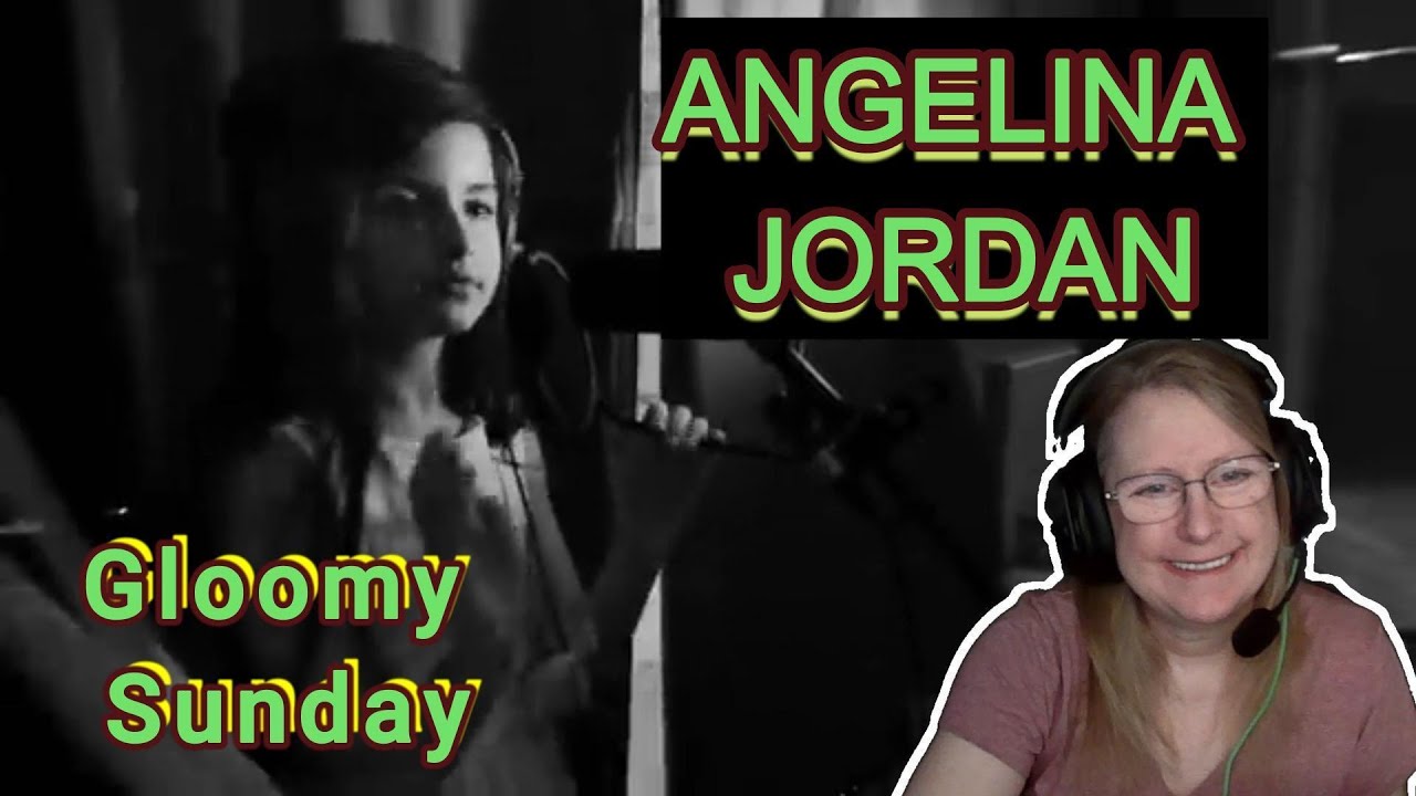 ANGELINA JORDAN - Gloomy Sunday (Reaction)