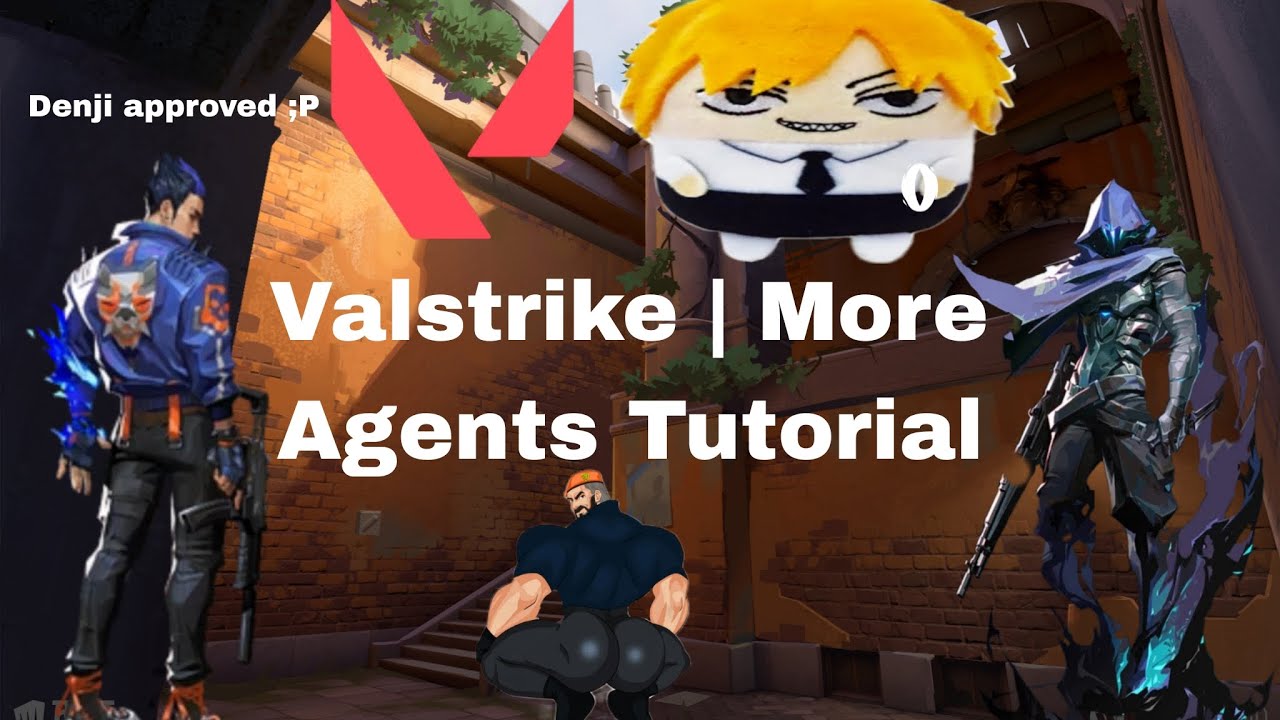 Valstrike | More Agents Tutorial | denji approved btw |•