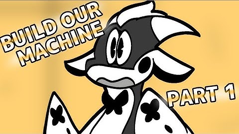 Build Our Machine Part 1 // For @FoxDashO23