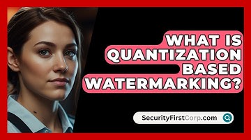 What Is Quantization Based Watermarking? - SecurityFirstCorp.com