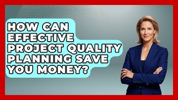 How Can Effective Project Quality Planning Save You Money? - The Project Manager Toolkit