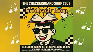 The Checkerboard Surf Club Feedback Loop Official Audio Learning Explosion