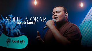 Tiago Aires | Volte a Orar [Cover Kellen Byanca & Dalete Hungria]