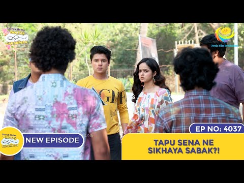 NEW! Ep 4037 - Tapu Sena Ne Sikhaya Sabak?! I Taarak Mehta Ka Ooltah Chashmah