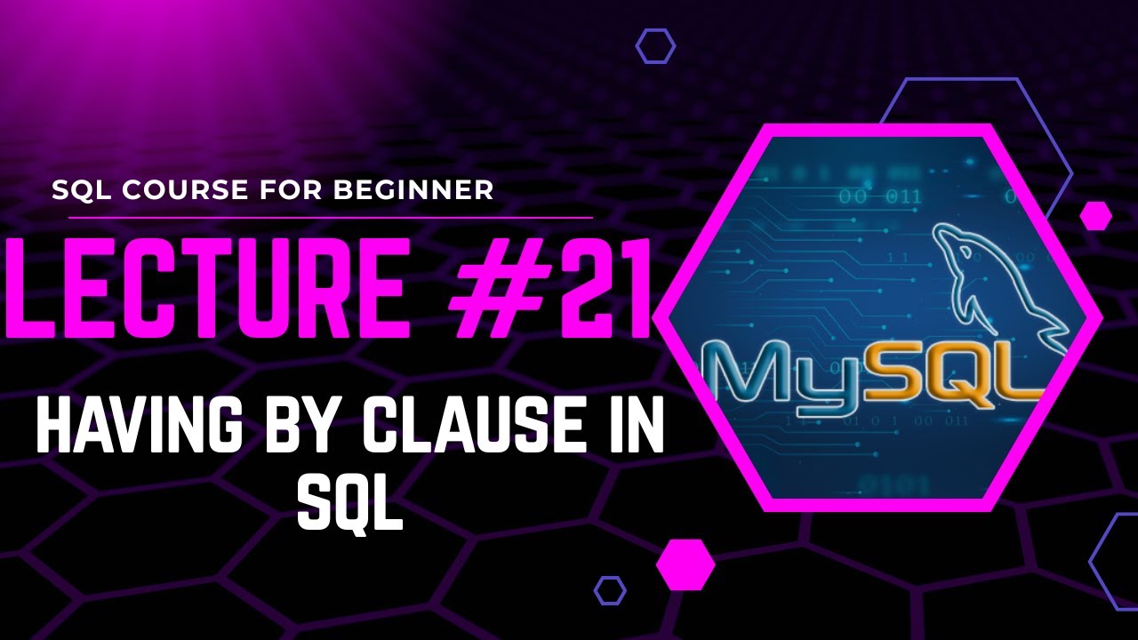 SQL Course for Beginners | Lecture #21: HAVING Clause in SQL Explained ...