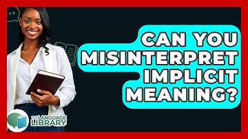 Can You Misinterpret Implicit Meaning? - The Language Library