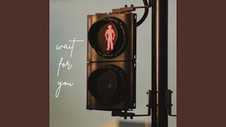 wait for you