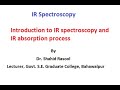 Introduction to IR spectroscopy and Mechanism for IR absorption process by Dr. Shahid Rasool