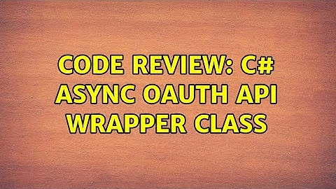 Code Review: C# Async Oauth API Wrapper Class (2 Solutions!!)