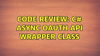 Code Review: C# Async Oauth API Wrapper Class (2 Solutions!!)