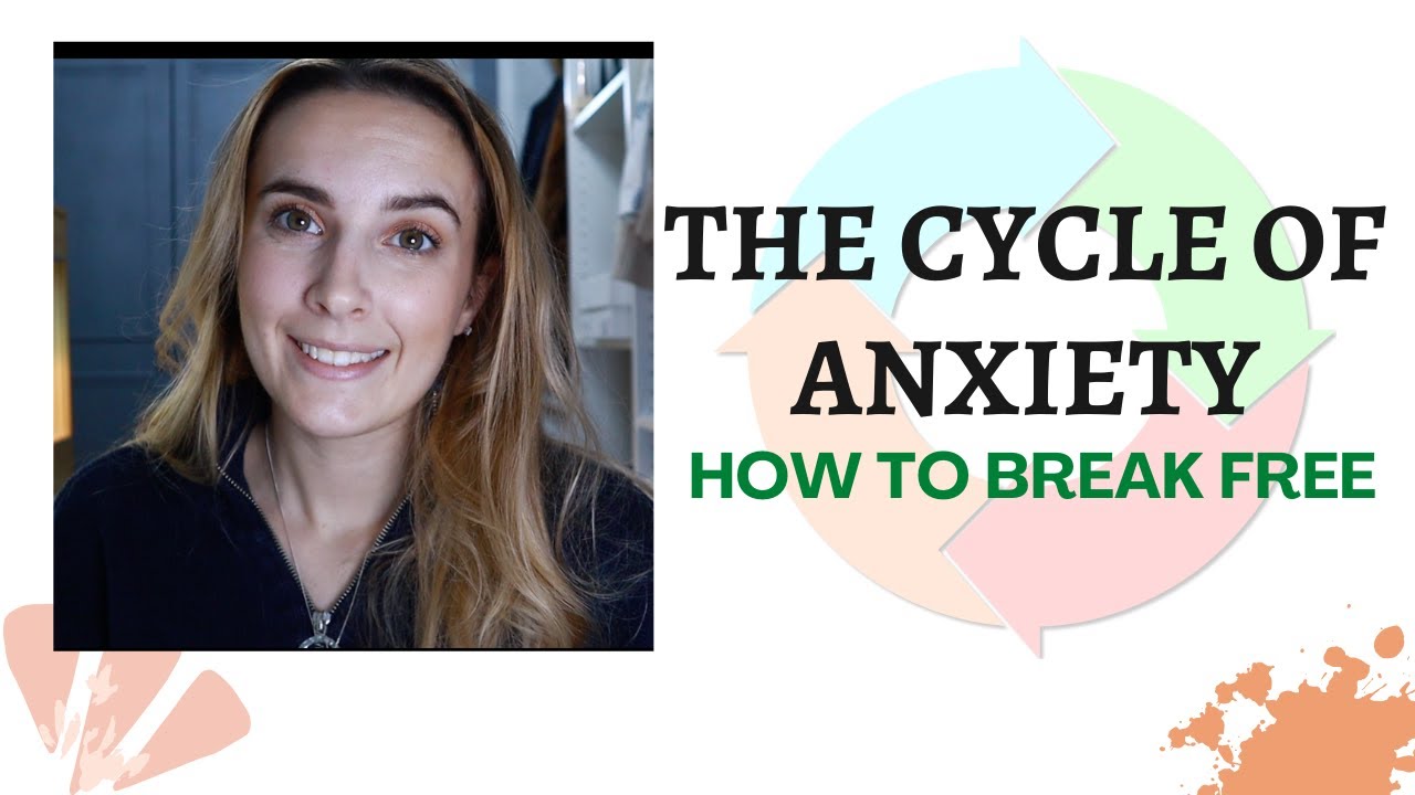 THE ANXIETY CYCLE | How to BREAK FREE