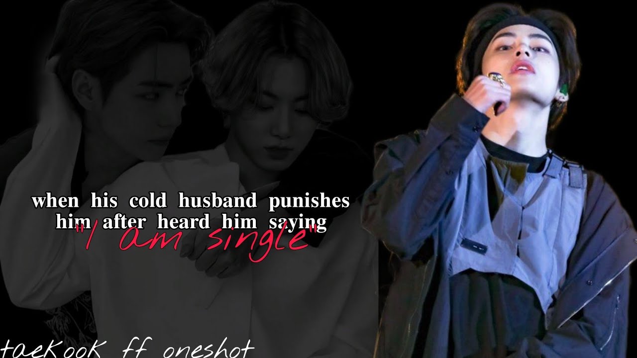 {taekook ff} "𝐰𝐡𝐞𝐧 𝐡𝐢𝐬 𝐜𝐨𝐥𝐝 𝐡𝐮𝐬𝐛𝐚𝐧𝐝 𝐩𝐮𝐧𝐢𝐬𝐡𝐞𝐬 𝐡𝐢𝐦 𝐚𝐟𝐭𝐞𝐫 𝐡𝐞𝐚𝐫𝐢𝐧𝐠 𝐡𝐢𝐦 𝐬𝐚𝐲𝐢𝐧𝐠 "𝐈 𝐚𝐦 𝐬𝐢𝐧𝐠𝐥𝐞" top - tae