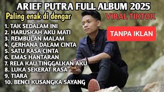 ARIEF PUTRA FULL ALBUM - LAGU POP MELAYU TERBARU 2025