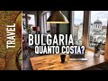 Bulgaria, quanto costa la vita? 🇧🇬