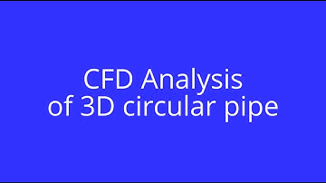 CFD Analysis of Laminar flow in 3D Circular Pipe