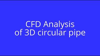 CFD Analysis of Laminar flow in 3D Circular Pipe