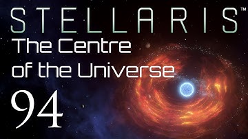 Stellaris | The Centre of the Universe | Episode 94