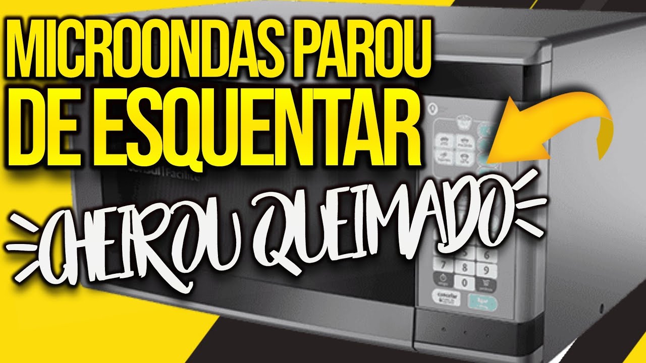 Microondas parou de ESQUENTAR [Microondas parou de AQUECER] CHEIROU ...
