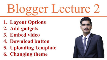 Lec 2 | Blogger | Add Gadget | Embed video | Change Theme | Add download Button