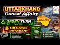 UK Current Affaires 2024-2026||Green Turn+Extra Facts||UKSSSC/UKPSC||Group-C exam 2026