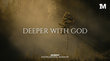 DEEPER WITH GOD - Instrumental  Worship Music For Prayer