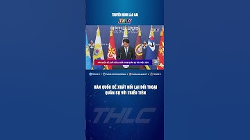 Hàn Quốc đề xuất nối lại đối thoại quân sự với Triều Tiên | THLC