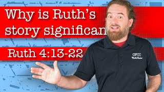 Why is Ruth’s Story significant? - Ruth 4:13-22